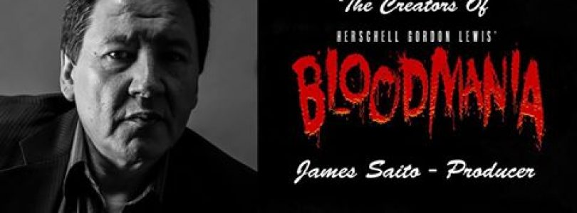 Exclusive Interview: James Saito, Producer of Herschell Gordon Lewis’ ‘Bloodmania’